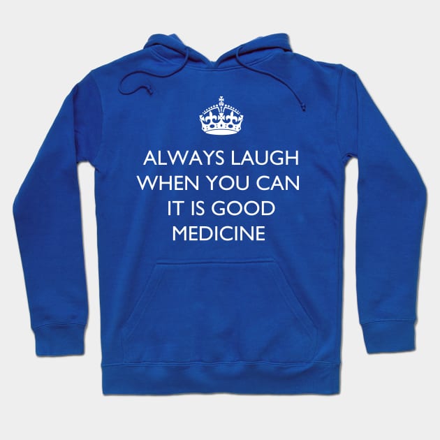 Always Laugh When You Can. It Is Good Medicine Hoodie by jutulen